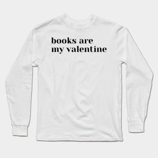 Books are my valentine Long Sleeve T-Shirt